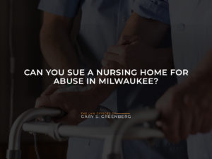 Can You Sue a Nursing Home for Abuse in Milwaukee?