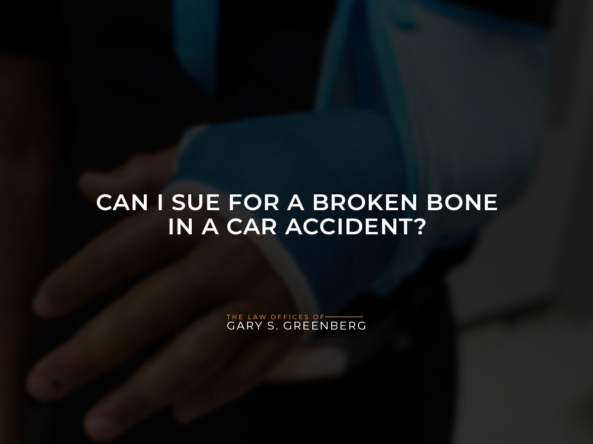 Can I Sue for a Broken Bone in a Car Accident?